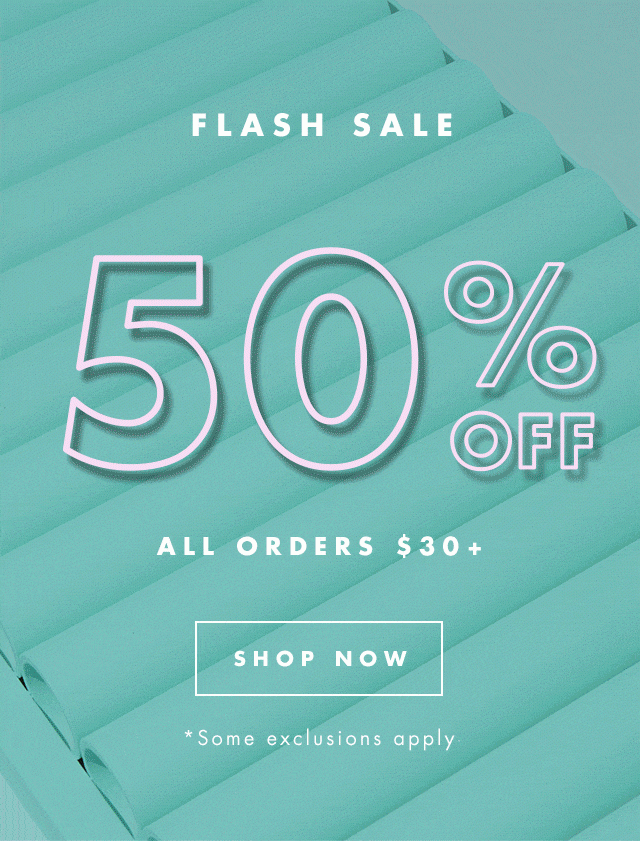 Flash Sale - 50% Off All Orders $30+. Shop Now. *Some exclusions apply