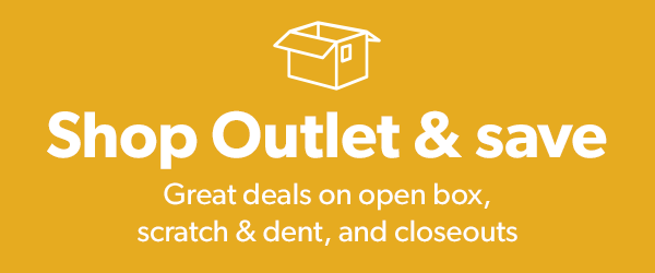 Shop Outlet & Save: Great deals on Open Box, Scratch & Dent, and Closeouts