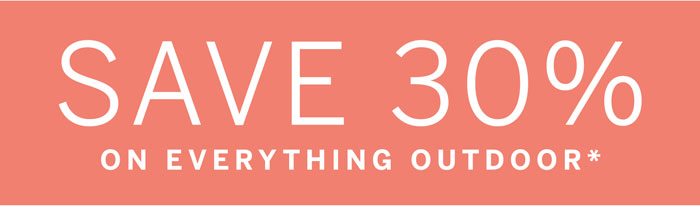 Save 30% On Everything Outdoor