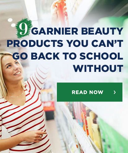 9 GARNIER BEAUTY PRODUCTS YOU CAN'T GO BACK TO SCHOOL WITHOUT - READ NOW >