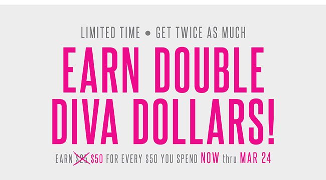 Earn DOUBLE Diva Dollars