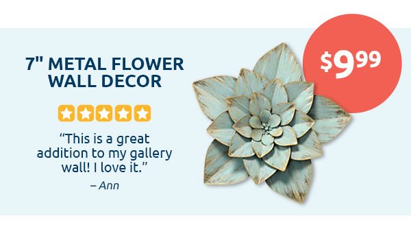 7 inch Metal Flower Wall Decor for $9.99. This is a great addition to my gallery wall! I love it. - Ann.