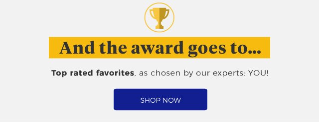 And the award goes to… | Top rated favorites, as chosen by our experts: YOU! | shop Now