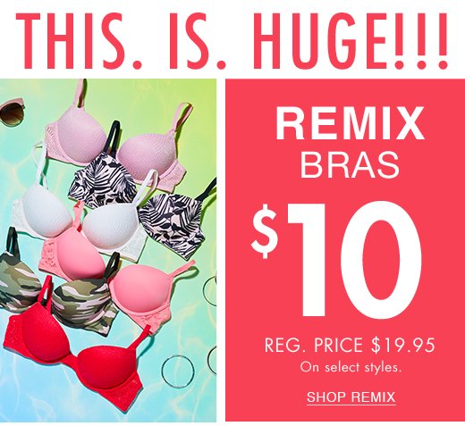 This. Is Huge!!! Remix bras $10. Regular price $19.95. On select styles. Shop remix.