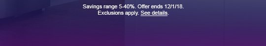 Savings range 5-40%. Offer ends 12/1/18. Exclusions apply. See details.