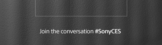 Join the conversation #SonyCES