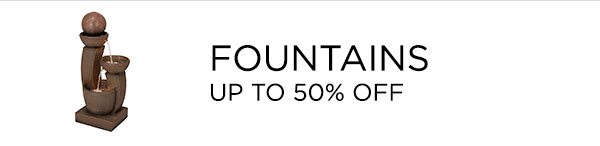 Fountains - Up To 50% Off