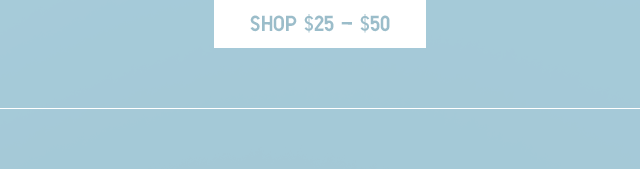 CTA SHOP $25 - $50