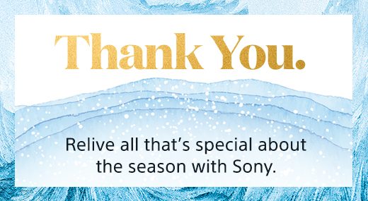 Thank you. Relive all that's special about the season with Sony.