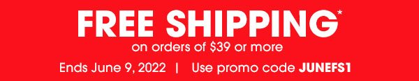 FREE SHIPPING on orders of $39 or more. Ends June 9, 2022 - Promo Code: JUNEFS1