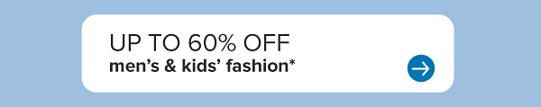 Up to 60% off men's and kids' fashion.