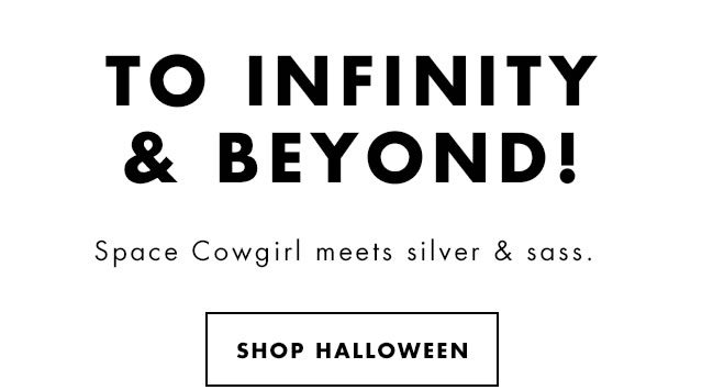 To Infinity & Beyond! Space Cowgirl meets silver & sass. Shop Halloween