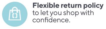 Flexible return policy to let you shop with confidence.
