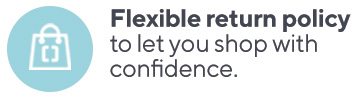 Flexible return policy to let you shop with confidence.