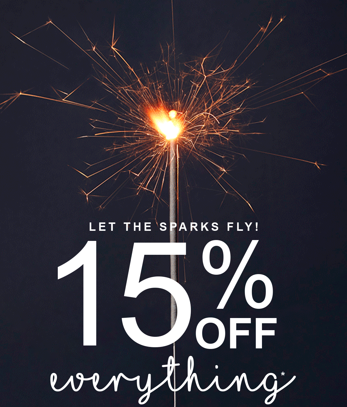 Let the sparks fly! 15% off everything