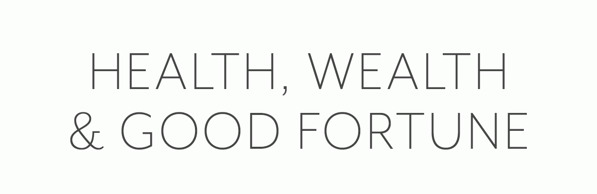 Health, Wealth & Good Fortune