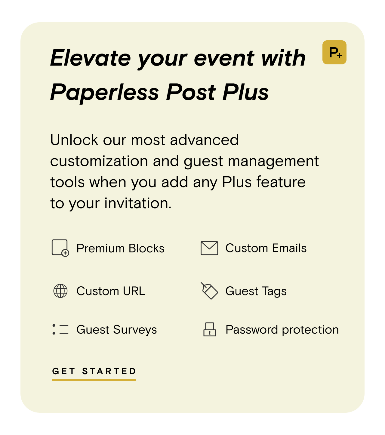 Evevate your event with Paperless Post Plus. GET STARTED