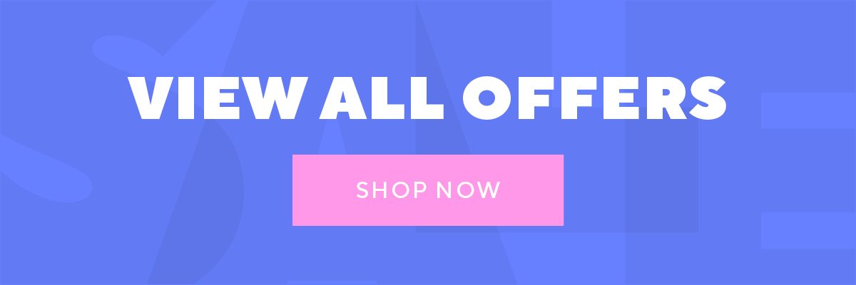 VIEW ALL OFFERS | SHOP NOW