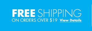 FREE SHIPPING ON ORDERS OVER $19 View Details