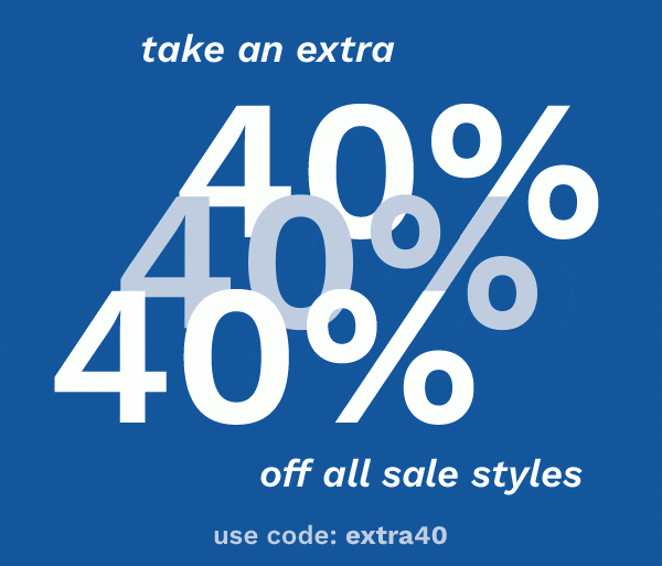 Take an extra 40% off all sale styles | USE CODE: EXTRA40