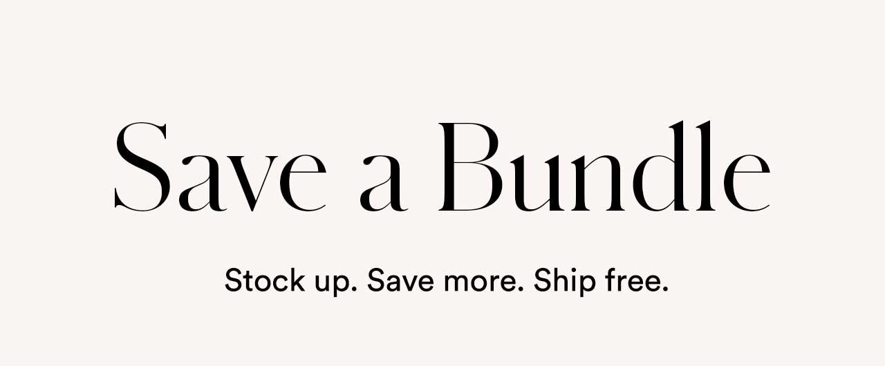 Save a Bundle | Stock up. Save more. Ship free.
