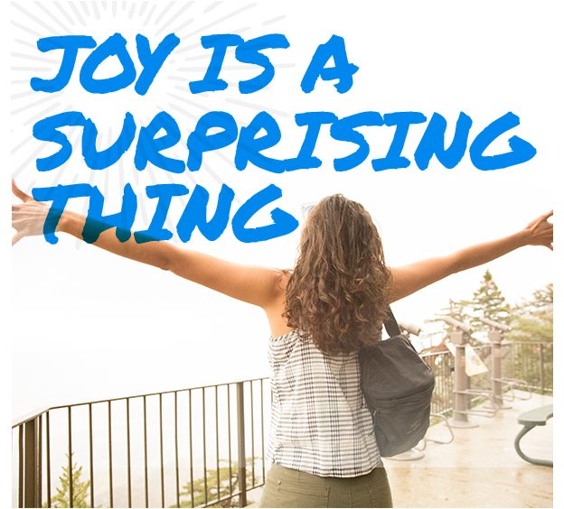 Joy is a Surprising Thing