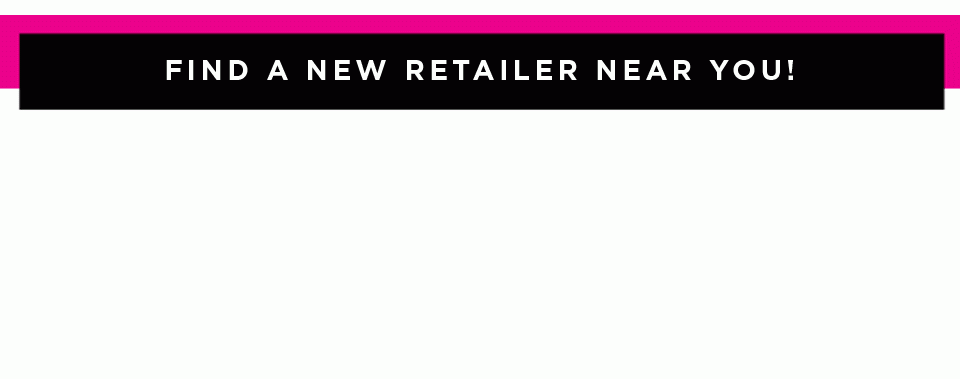 Find a New Retailer Near you!