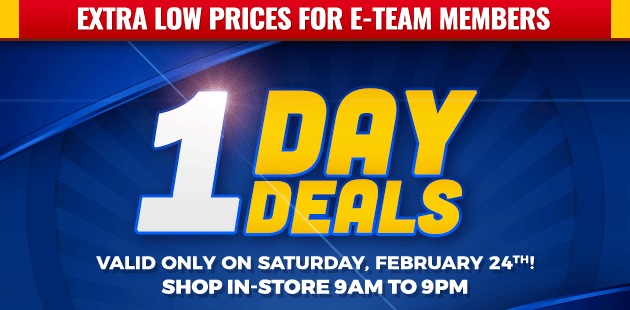 Extra Low Prices for E-Team Memembers | 1-Day Deals | Coupon Valid In-Store on Saturday, February 24, 2018