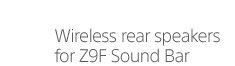 Wireless rear speakers for Z9F Sound Bar