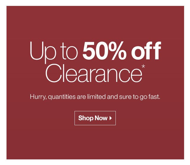 Up to 50% off Clearance*