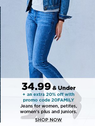 34.99 and under jeans for women, petites, women's plus, and juniors. plus, take an extra 20% off whe