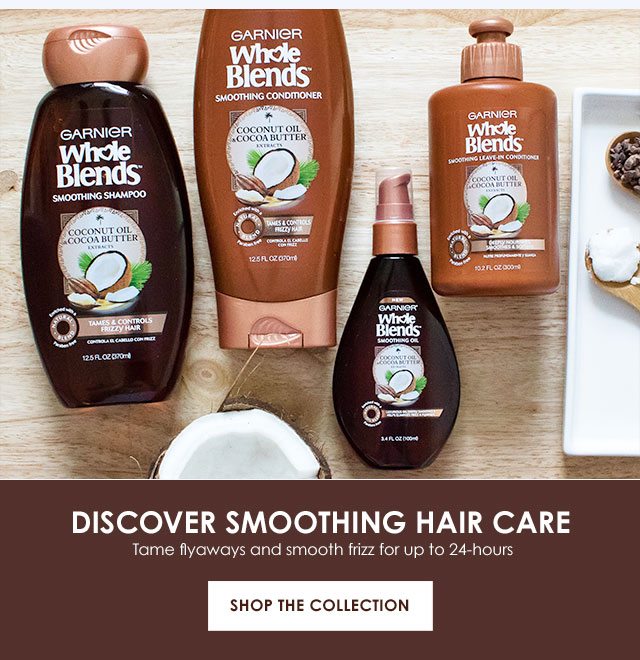 DISCOVER SMOOTHING HAIR CARE - Tame flyaways and smooth frizz for up to 24-hours - SHOP THE COLLECTION