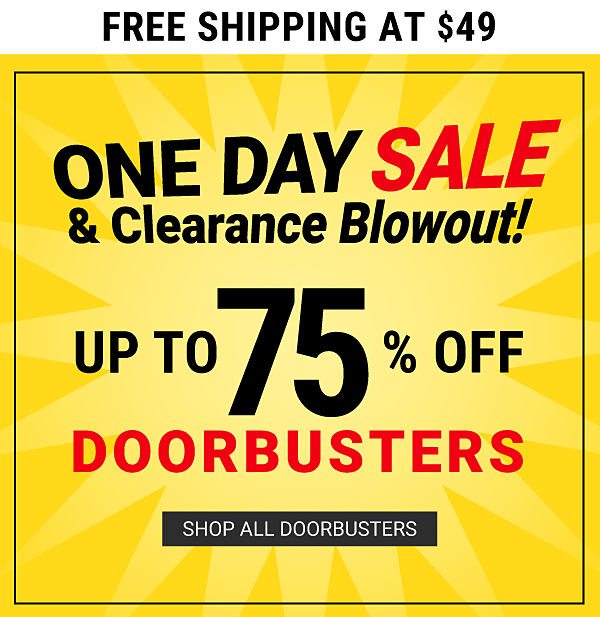 ONE DAY SALE & CLEARANCE BLOWOUT! Up to 75% off Doorbusters + Free shipping at $49. Shop All Doorbusters.