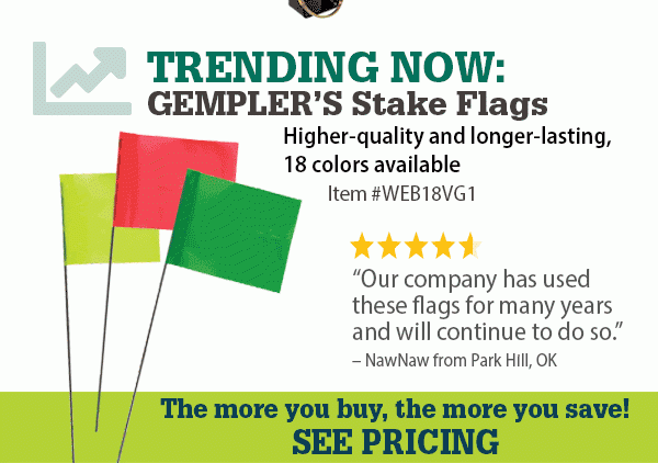 TRENDING NOW: GEMPLER'S Stake Flags - Higher-quality and longer-lasting, 18 colors available - Item #WEB18VG1 | The more you buy, the more you save! - SEE PRICING