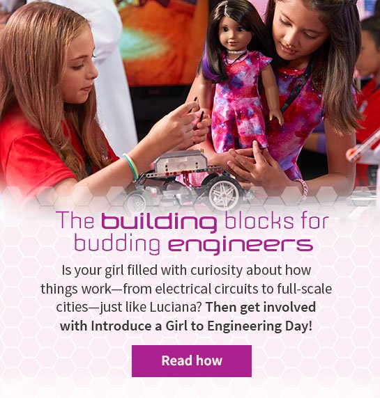 The building blocks for budding engineers Is your girl filled with curiosity about how things work—from electrical circuits to full-scale cities—just like Luciana? Then get involved with Introduce a Girl to Engineering Day! Read how