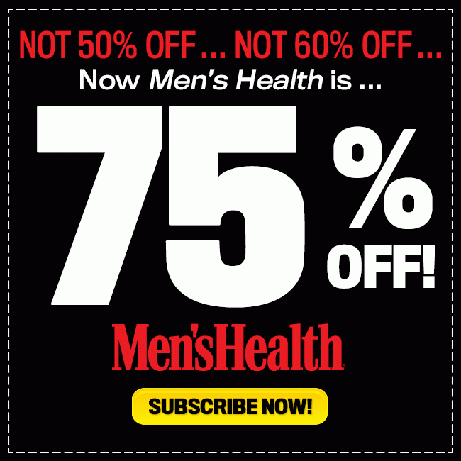 NOT 50% OFF … NOT 60% OFF … Now Men’s Health is 75% OFF!