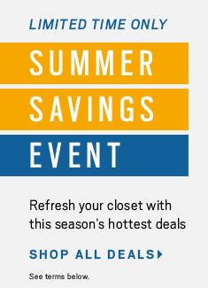 LIMITED TIME ONLY! SUMMER SAVINGS EVENT | SHOP ALL DEALS >