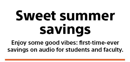 Sweet summer savings | Enjoy some good vibes: first-time-ever savings on audio for students and faculty.