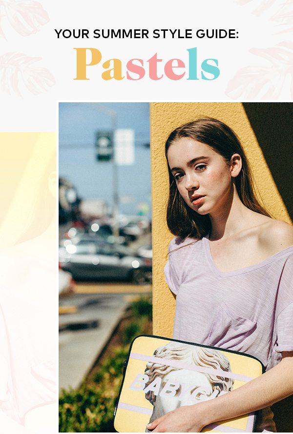 YOUR SUMMER STYLE GUIDE: PASTELS