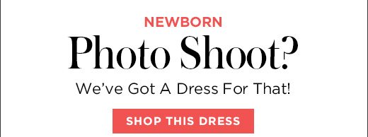 Newborn Photo Shoot? We?ve Got A Dress For That! SHOP THIS DRESS