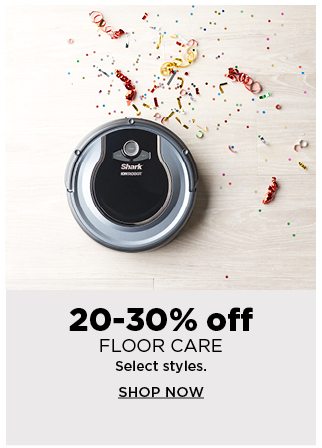 20 to 30% off floor care. select styles. shop now.