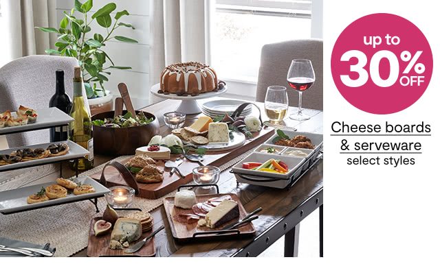 up to 30% off Cheese boards & serveware, select styles