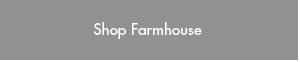 Shop Farmhouse