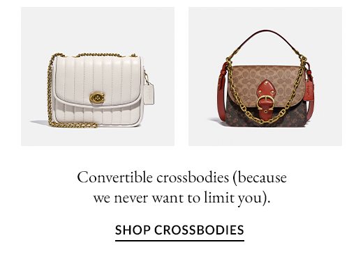 Convertible crossbodies (because we never want to limit you). SHOP CROSSBODIES