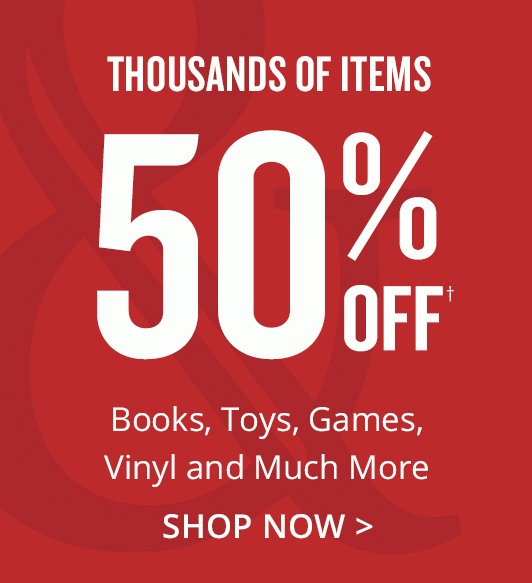 THOUSANDS OF ITEMS 50% OFF: Books, Toys, Games, Vinyl and Much More. SHOP NOW