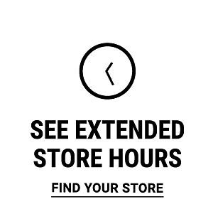 See extended store hours. Find your store.