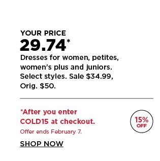your price 29.74 dresses for women, petites, women's plus, and juniors. select styles. sale $34.99. 
