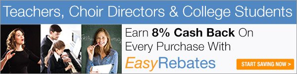 Teachers, Choir Directors, & College Students - Get 8% Cash Back on your Purchases - Start Saving Now >