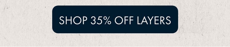 Shop 35% Off Layers | CTA