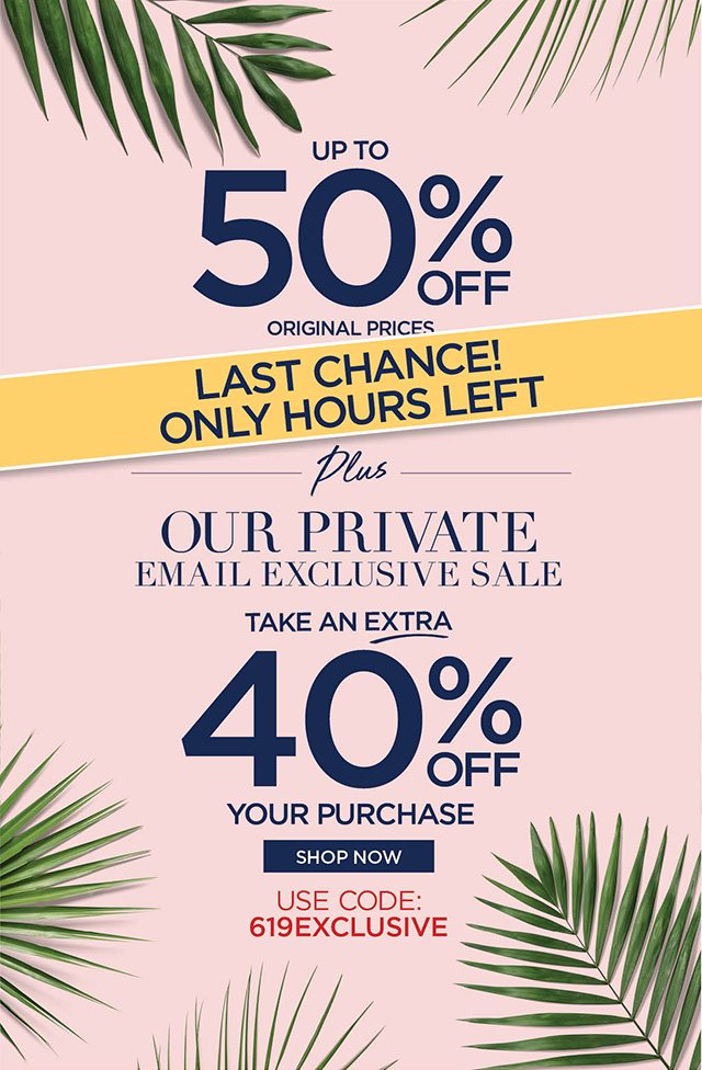 Last Chance! Private Email Exclusive Sale - code: 619EXCLUSIVE